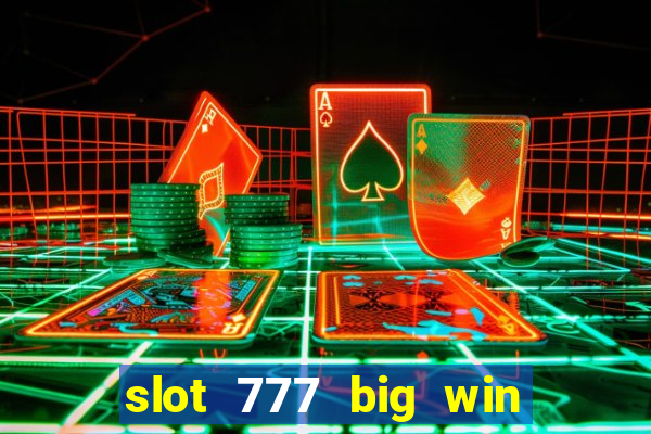 slot 777 big win paga mesmo