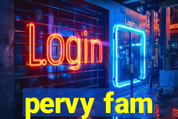 pervy fam