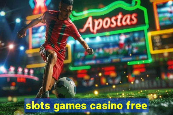 slots games casino free