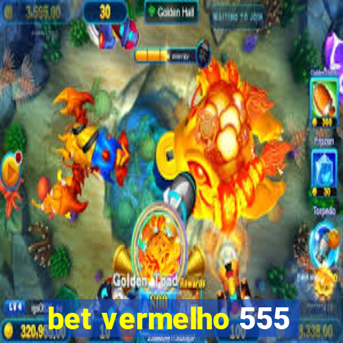 bet vermelho 555