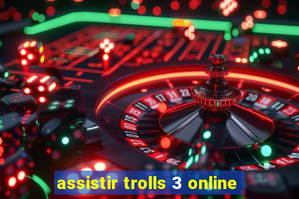 assistir trolls 3 online