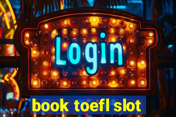 book toefl slot