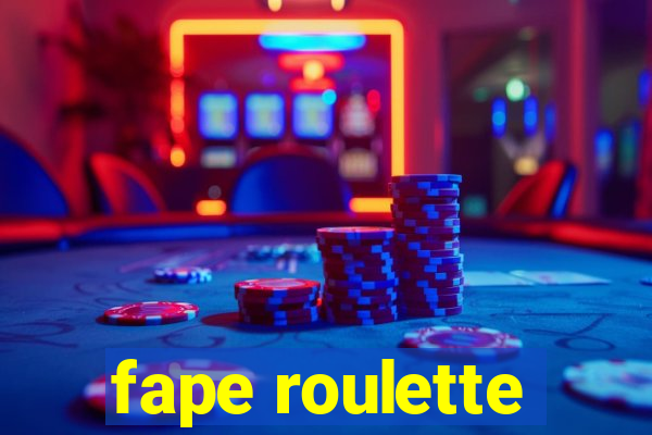 fape roulette