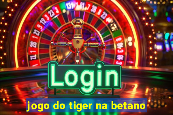 jogo do tiger na betano