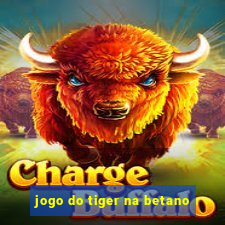 jogo do tiger na betano