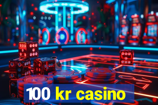 100 kr casino