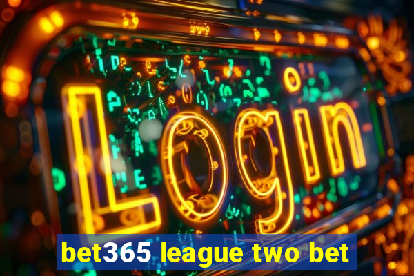 bet365 league two bet