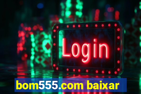 bom555.com baixar