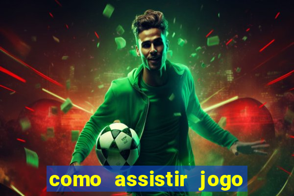 como assistir jogo no globo play