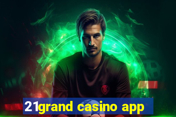 21grand casino app