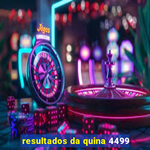 resultados da quina 4499