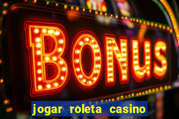 jogar roleta casino online grátis