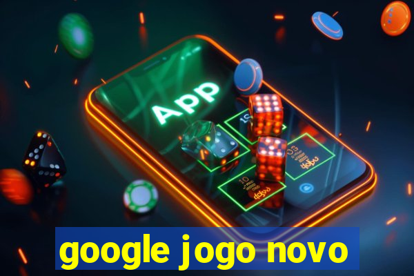 google jogo novo