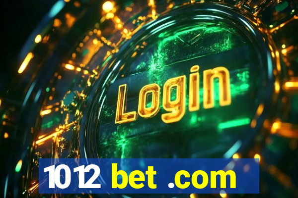 1012 bet .com