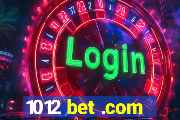 1012 bet .com