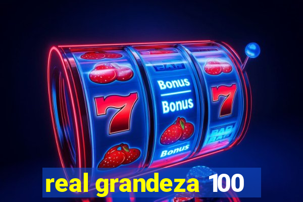 real grandeza 100