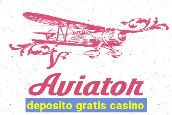 deposito gratis casino