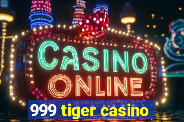 999 tiger casino