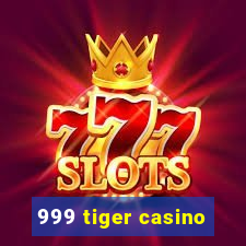 999 tiger casino