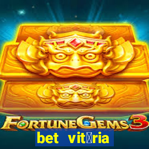 bet vit贸ria apostas online