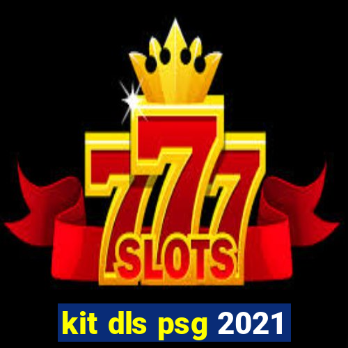 kit dls psg 2021