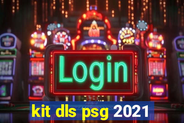 kit dls psg 2021