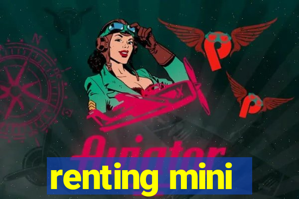 renting mini