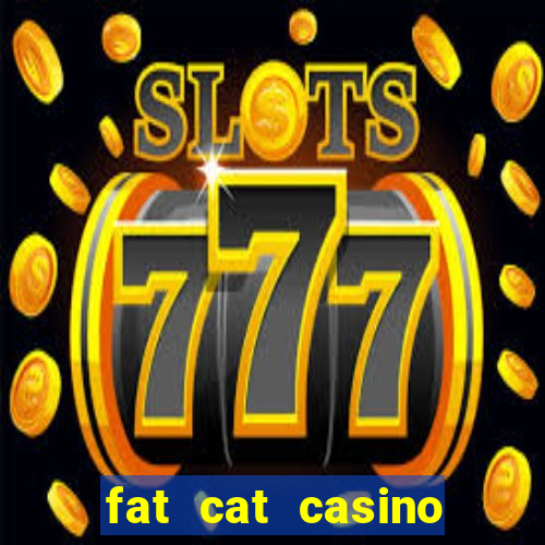 fat cat casino paga mesmo