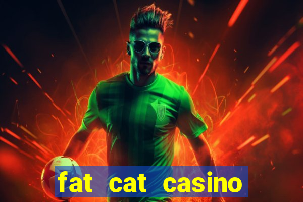 fat cat casino paga mesmo