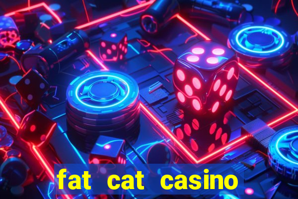 fat cat casino paga mesmo