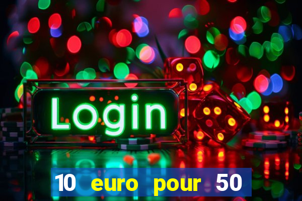 10 euro pour 50 euro casino