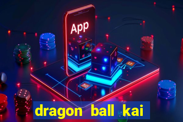 dragon ball kai legendado online