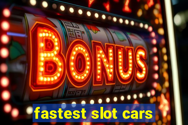 fastest slot cars