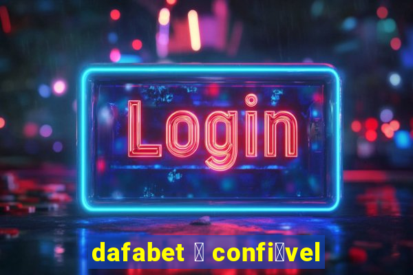 dafabet 茅 confi谩vel