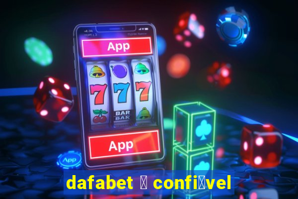 dafabet 茅 confi谩vel