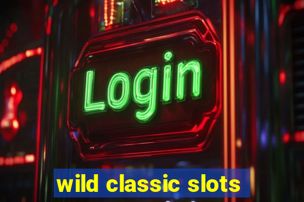 wild classic slots