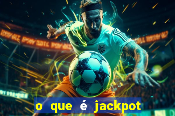 o que é jackpot no jogo