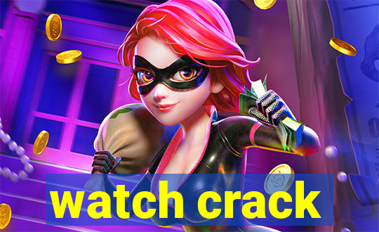 watch crack