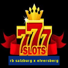 rb salzburg x elversberg