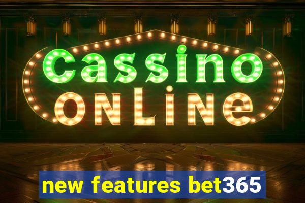 new features bet365