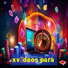 xv铆deos para