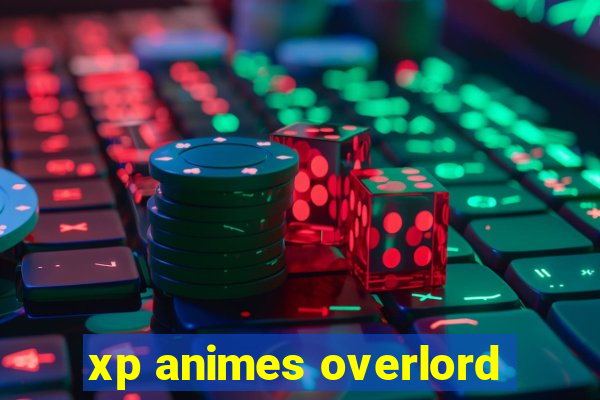 xp animes overlord