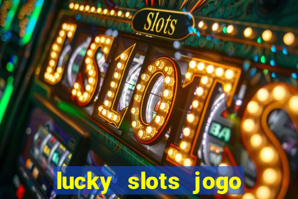 lucky slots jogo 777 casino