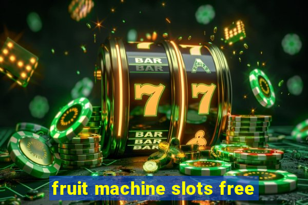 fruit machine slots free