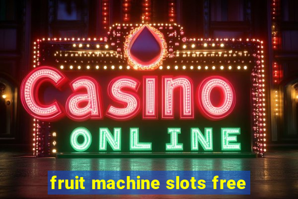 fruit machine slots free