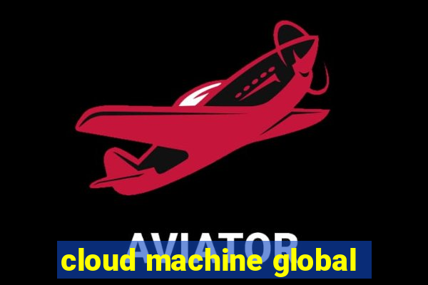 cloud machine global