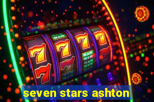 seven stars ashton