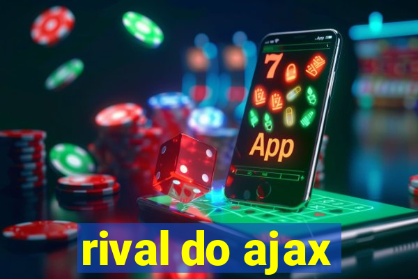 rival do ajax