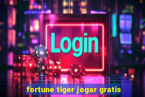 fortune tiger jogar gratis