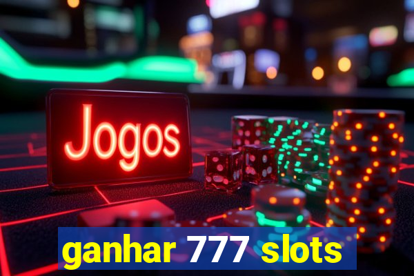 ganhar 777 slots